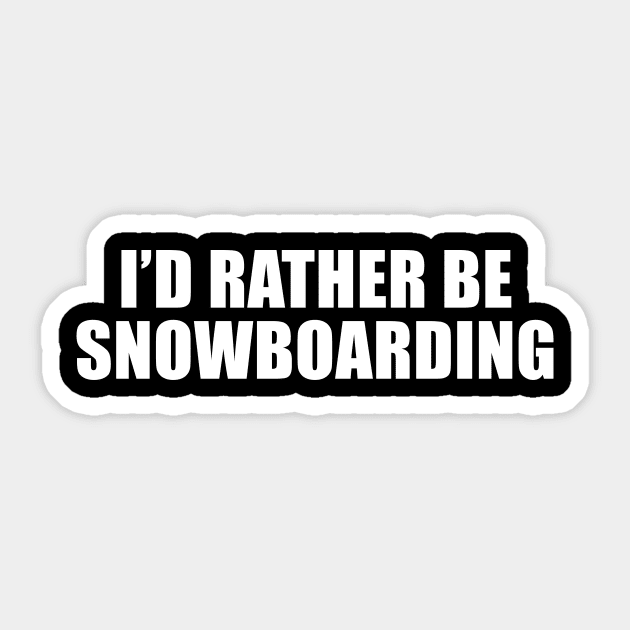 I'd Rather Be Snowboarding Sticker by sunima